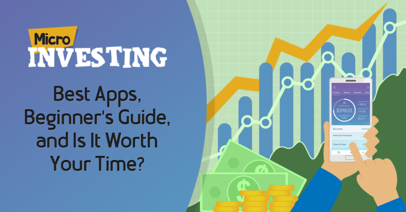 Micro Investing 2019: Best Apps, Beginner’s Guide, and Is It Worth Your Time?