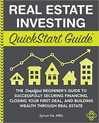 Real Estate Investing QuickStart Guide: The Simplified Beginner’s Guide to Successfully Securing Financing, Closing Your First Deal, and Building Wealth Through Real Estate