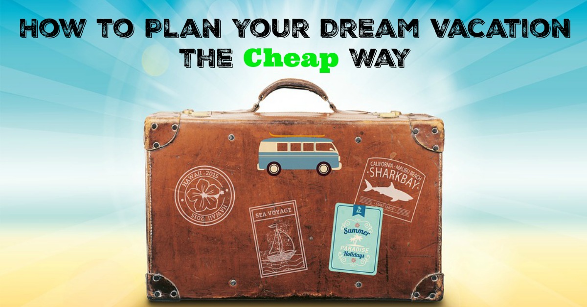 How to Plan Your Dream Vacation the Cheap Way